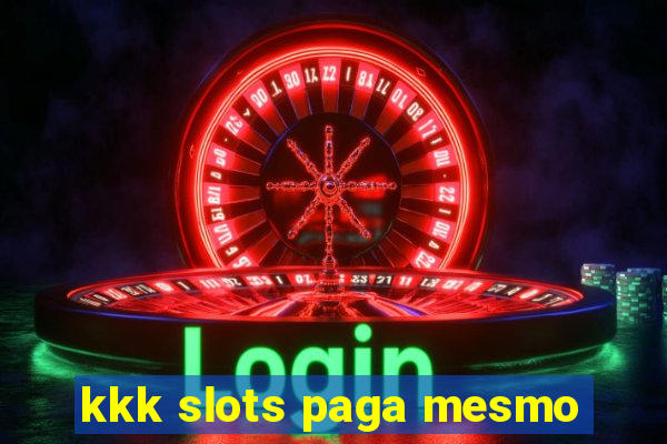 kkk slots paga mesmo